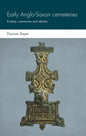 Early Anglo-Saxon Cemeteries: Kinship, Community and Identity - Hardcover