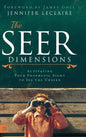 The Seer Dimensions: Activating Your Prophetic Sight to See the Unseen - Hardcover