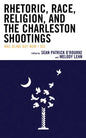 Rhetoric, Race, Religion, and the Charleston Shootings: Was Blind but Now I See - Paperback