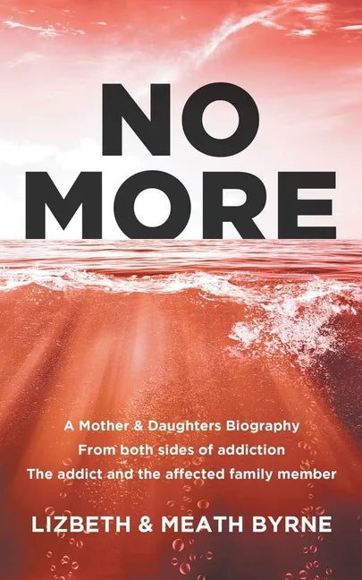 No More: A Mother & Daughters Biography from both sides of addiction: the addict and the affected family member - Paperback