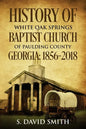 History Of White Oak Springs Baptist Church of Paulding County, Georgia: 1856-2018 - Paperback