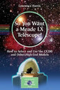 So You Want a Meade LX Telescope!: How to Select and Use the Lx200 and Other High-End Models - Paperback