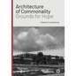 Architecture of Commonality: Grounds for Hope - Hardcover