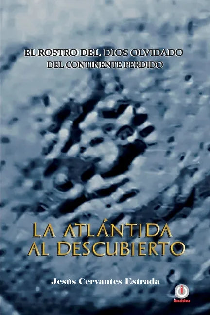 La Atlántida al descubierto: El rostro del dios olvidado del continente perdido - Paperback