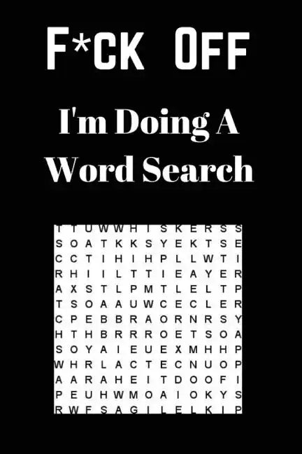 F*ck off I'm Doing a Word Search: Unwind and Relax with this Word Search Book - Paperback