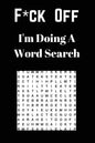 F*ck off I'm Doing a Word Search: Unwind and Relax with this Word Search Book - Paperback