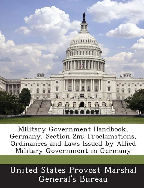 Military Government Handbook, Germany, Section 2m: Proclamations, Ordinances and Laws Issued by Allied Military Government in Germany - Paperback