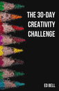 The 30-Day Creativity Challenge: 30 Days to a Seriously More Creative You - Paperback