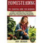 Homesteading: The Essential Homesteading Guide to Gaining Self-Sufficiency, Growing Your Own Food, and Saving Money with Your Backyard Homestead - Paperback