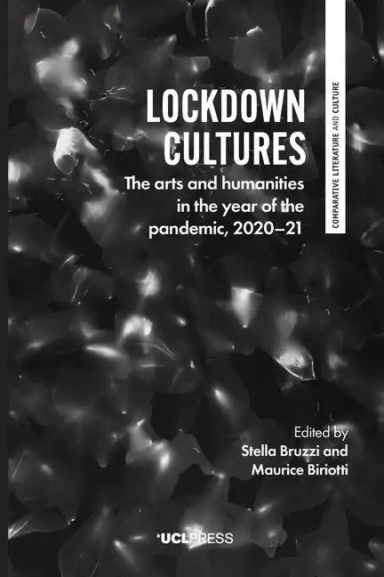 Lockdown Cultures: The Arts and Humanities in the Year of the Pandemic, 2020-21 - Paperback
