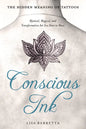 Conscious Ink: The Hidden Meaning of Tattoos: Mystical, Magical, and Transformative Art You Dare to Wear - Paperback