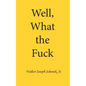 Well, What the Fuck - Paperback
