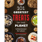 101 Greatest Treats on the Planet: The Ultimate Collection of Must-Try Desserts - Paperback