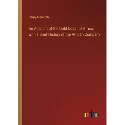 An Account of the Gold Coast of Africa: with a Brief History of the African Company - Paperback