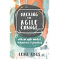 Hacking for Agile Change: with an agile mindset, behaviours and practices - Paperback