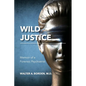 Wild Justice: Memoir of a Forensic Psychiatrist - Paperback