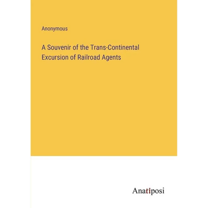 A Souvenir of the Trans-Continental Excursion of Railroad Agents - Paperback