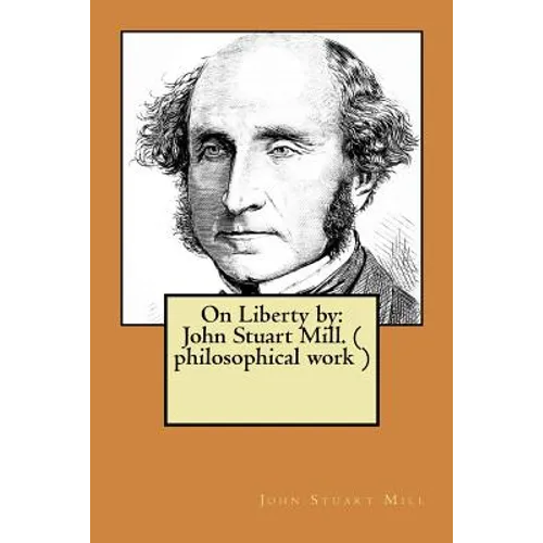 On Liberty by: John Stuart Mill. ( philosophical work ) - Paperback