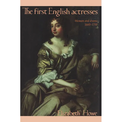 The First English Actresses: Women and Drama 1660-1700 - Paperback