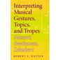 Interpreting Musical Gestures, Topics, and Tropes: Mozart, Beethoven, Schubert - Hardcover