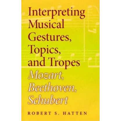 Interpreting Musical Gestures, Topics, and Tropes: Mozart, Beethoven, Schubert - Hardcover