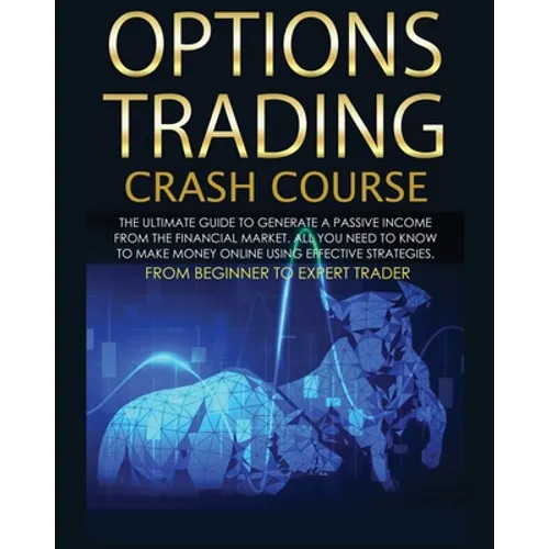 Options Trading Crash Course: The Complete Guide step by step to Generate a Passive Income from The Financial Market - Paperback