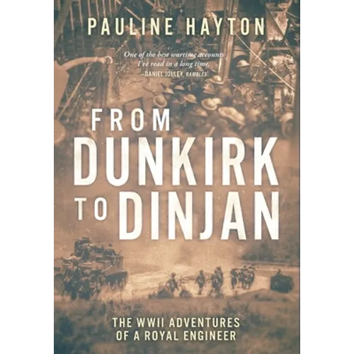 From Dunkirk to Dinjan: The WWII Adventures of a Royal Engineer - Hardcover