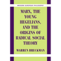 Marx, the Young Hegelians, and the Origins of Radical Social Theory: Dethroning the Self - Paperback