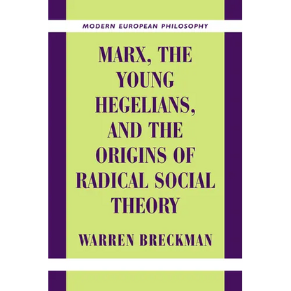 Marx, the Young Hegelians, and the Origins of Radical Social Theory: Dethroning the Self - Paperback