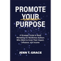 Promote Your Purpose: A Strategic Guide to Book Marketing for Nonfiction Authors Who Want to Grow Their Impact, Influence, and Income - Paperback