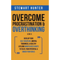 Overcome Procrastination & Overthinking (2 in 1): Develop Your Self-Discipline, Mental Toughness, & Healthy Lifelong Mindfulness Habits To Fulfil Your - Hardcover