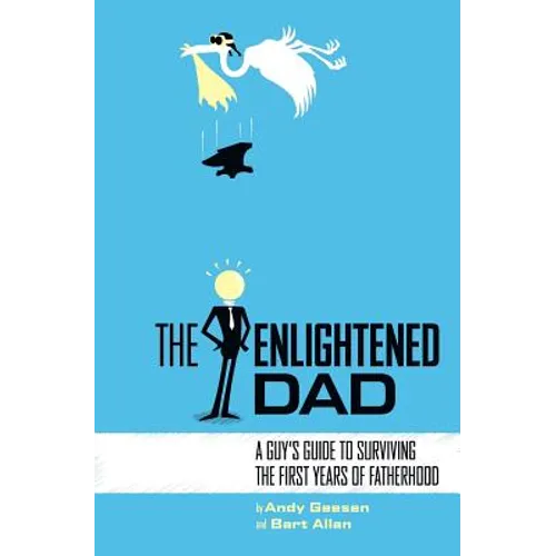 The Enlightened Dad: A Real Man's Survival Guide For The First Years Of Fatherhood - Paperback