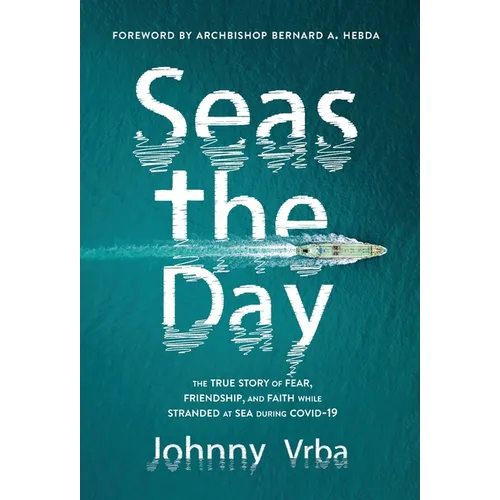 Seas the Day: The true story of fear, friendship, and faith while stranded at sea during Covid-19 - Hardcover
