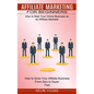 Affiliate Marketing for Beginners: How to Start Your Online Business as an Affiliate Marketer (How to Grow Your Affiliate Business From Zero to Super - Paperback