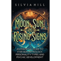 Moon, Sun, and Rising Signs: An Essential Guide to Star Sign Astrology, Personality Types, and Psychic Development - Hardcover
