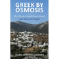 Greek by Osmosis: My Life on a Small Greek Island (with Mama Kiki's Recipes) - Paperback