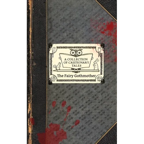 The Fairy Gothmother: A Collection of Cautionary Tales - Paperback
