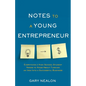 Notes to a Young Entrepreneur: Everything a High School Student Needs to Know About Turning an Idea Into a Successful Business - Paperback