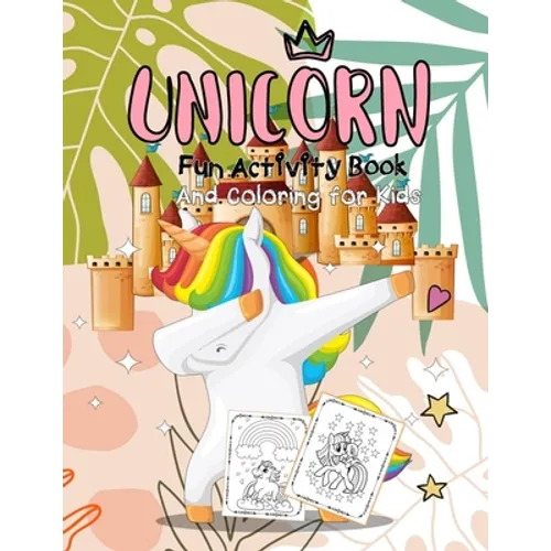 Unicorn Fun Activity Book And Coloring for Kids: Colouring Book for Kids &Toddlers, Preschoolers, Dot to Dot, Treasure Mazes, Cute and Fun Unicorn Col - Paperback