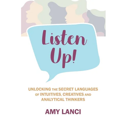 Listen Up!: Unlocking The Secret Languages of Intuitives, Creatives and Anaytical Thinkers - Paperback