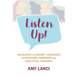 Listen Up!: Unlocking The Secret Languages of Intuitives, Creatives and Anaytical Thinkers - Paperback