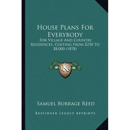 House Plans For Everybody: For Village And Country Residences, Costing From $250 To $8,000 (1878) - Paperback