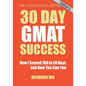 30 Day GMAT Success, Edition 3: How I Scored 780 on the GMAT in 30 Days and How You Can Too! - Paperback
