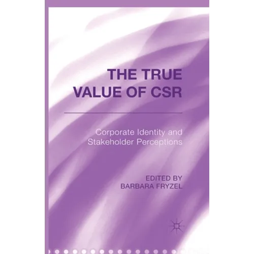 The True Value of Csr: Corporate Identity and Stakeholder Perceptions - Paperback