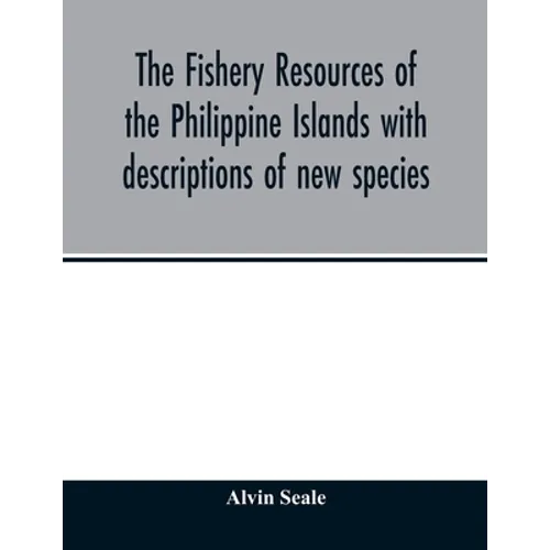 The fishery resources of the Philippine Islands with descriptions of new species - Paperback