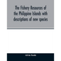 The fishery resources of the Philippine Islands with descriptions of new species - Paperback