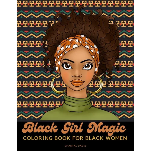 Black Girl Magic Coloring Book For Black Women: Beautiful African American Women Coloring Designs {Stress Relief and Self Care for Women} - Paperback