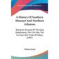 A History Of Southern Missouri And Northern Arkansas: Being An Account Of The Early Settlements, The Civil War, The Ku-Klux And Times Of Peace (1907) - Hardcover