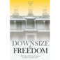 Downsize to Freedom: A smaller home is a bigger life. - Paperback