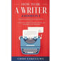 How to Be a Writer: 2 Books in 1 Master the Art of Non-Fiction Writing: A Practical Guide to Writing, Editing and Publishing Your First Bo - Paperback